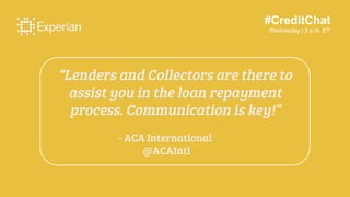 #CreditChat
Wednesday | 3 p.m. ET
“Lenders and Collectors are there to
assist you in the loan repayment
process. Communica...