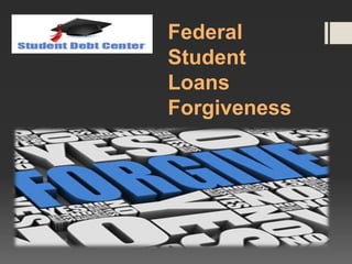 Federal
Student
Loans
Forgiveness
 