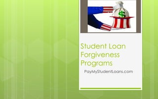 Student Loan
Forgiveness
Programs
PayMyStudentLoans.com
 