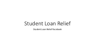 Student Loan Relief
Student Loan Relief Facebook
 