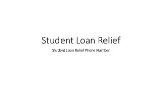 Student Loan Relief
Student Loan Relief Phone Number
 