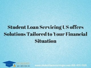 Student Loan Servicing US offers Solutions Tailored to Your Financial Situation