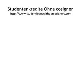 Studentenkredite Ohne cosigner
http://www.studentloanswithoutcosigners.com
 