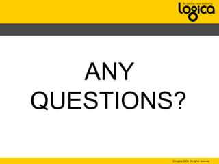© Logica 2008. All rights reserved
ANY
QUESTIONS?
 