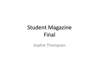Student MagazineFinal Sophie Thompson 