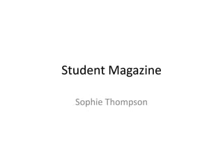 Student Magazine  Sophie Thompson 