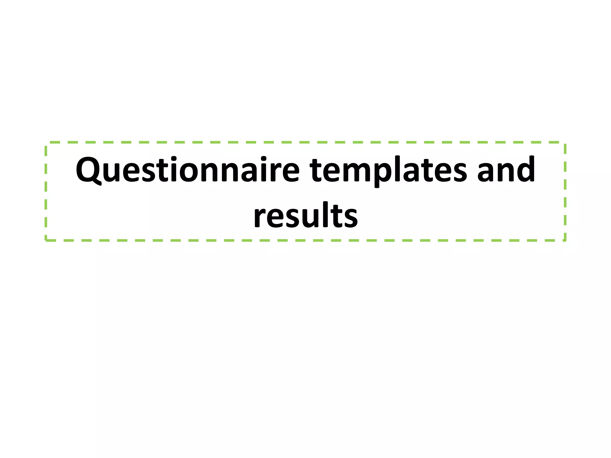 Questionnaire templates and
          results
 