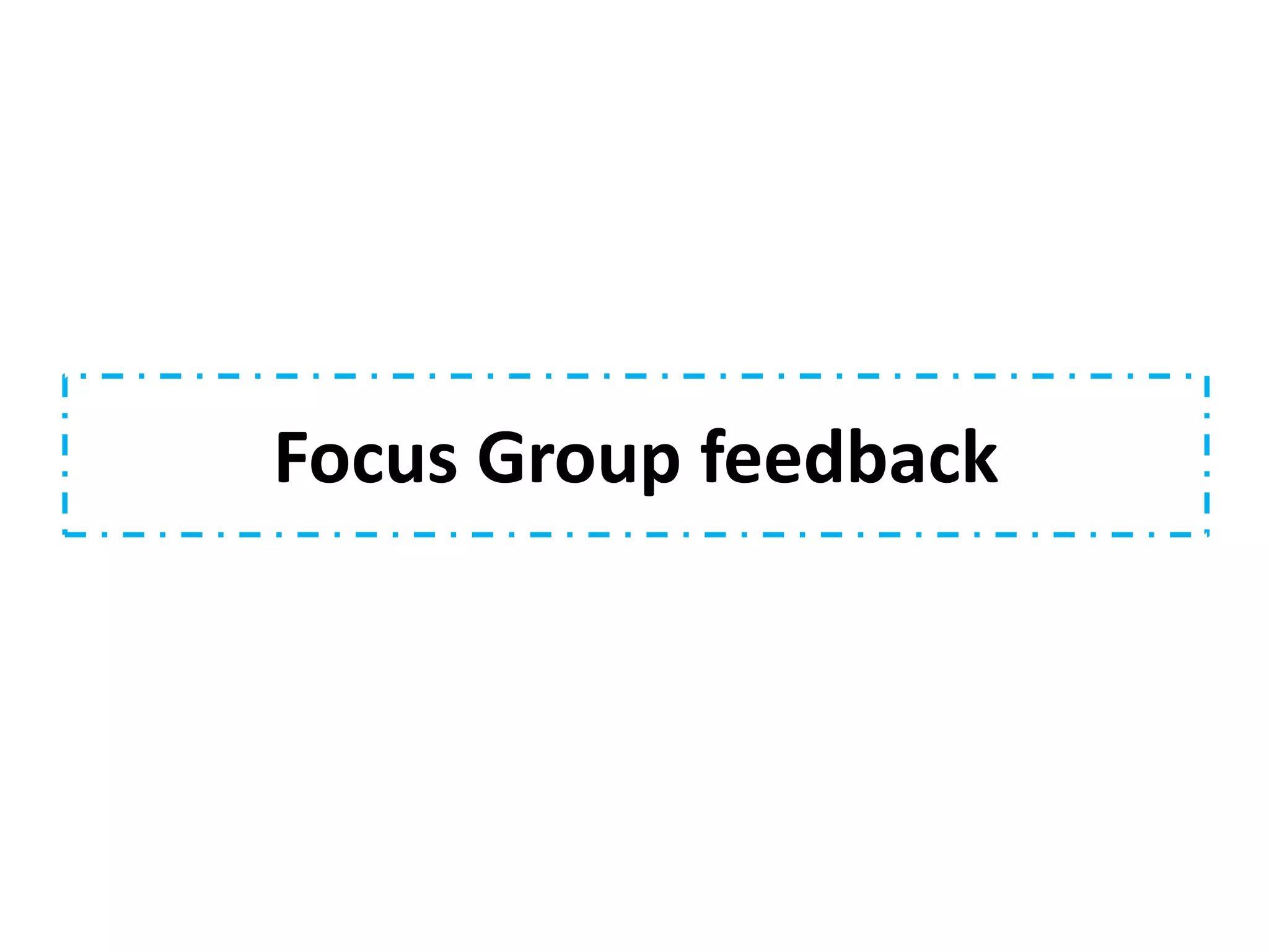 Focus Group feedback
 