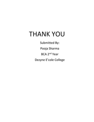 THANK YOU
Submitted By:
Pooja Sharma
BCA 2nd Year
Dezyne E’cole College
 