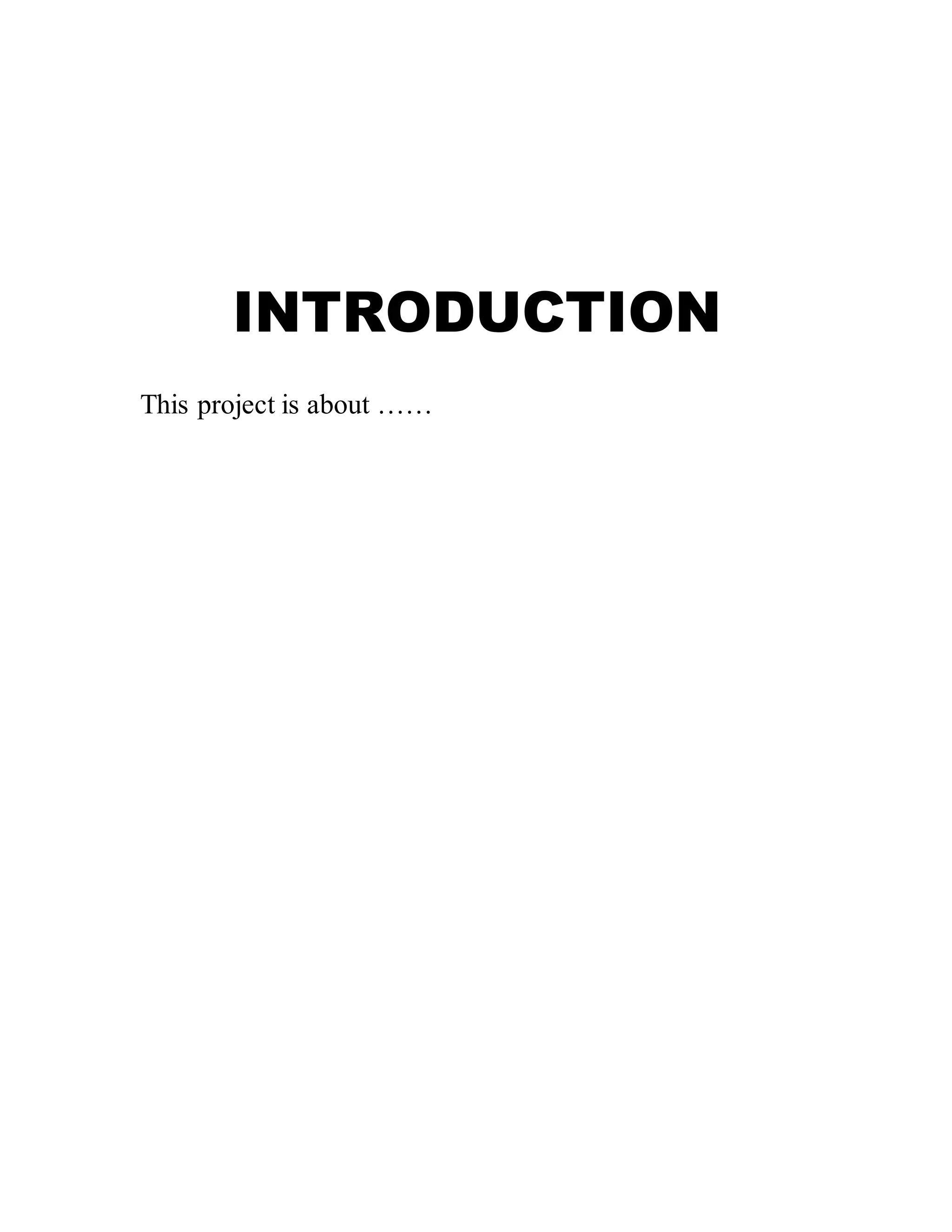 INTRODUCTION
This project is about ……
 