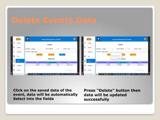 Delete Events Data
Click on the saved data of the
event, data will be automatically
Select into the fields
Press “Delete” button then
data will be updated
successfully
 