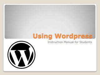 Using Wordpress Instruction Manual for Students 