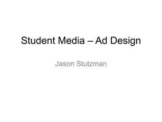 Student Media – Ad Design
Jason Stutzman

 