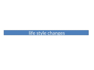 life style changes
 
