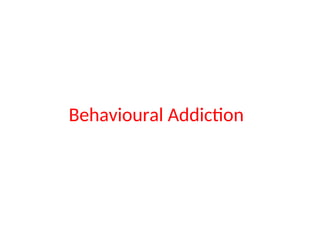 Behavioural Addiction
 