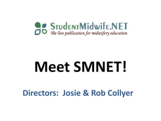 Meet SMNET! Directors:  Josie & Rob Collyer 