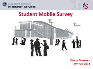 Student Mobile Survey  Simon Marsden 16 th  Feb 2011 