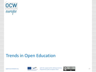 opencourseware.eu
with the support of the Lifelong Learning
Programme of the European Union
17
Trends in Open Education
 