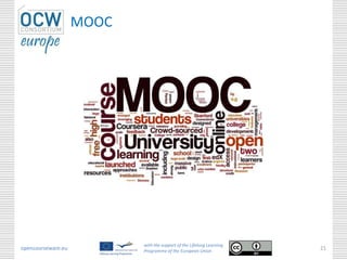 MOOC
opencourseware.eu
with the support of the Lifelong Learning
Programme of the European Union
21
 
