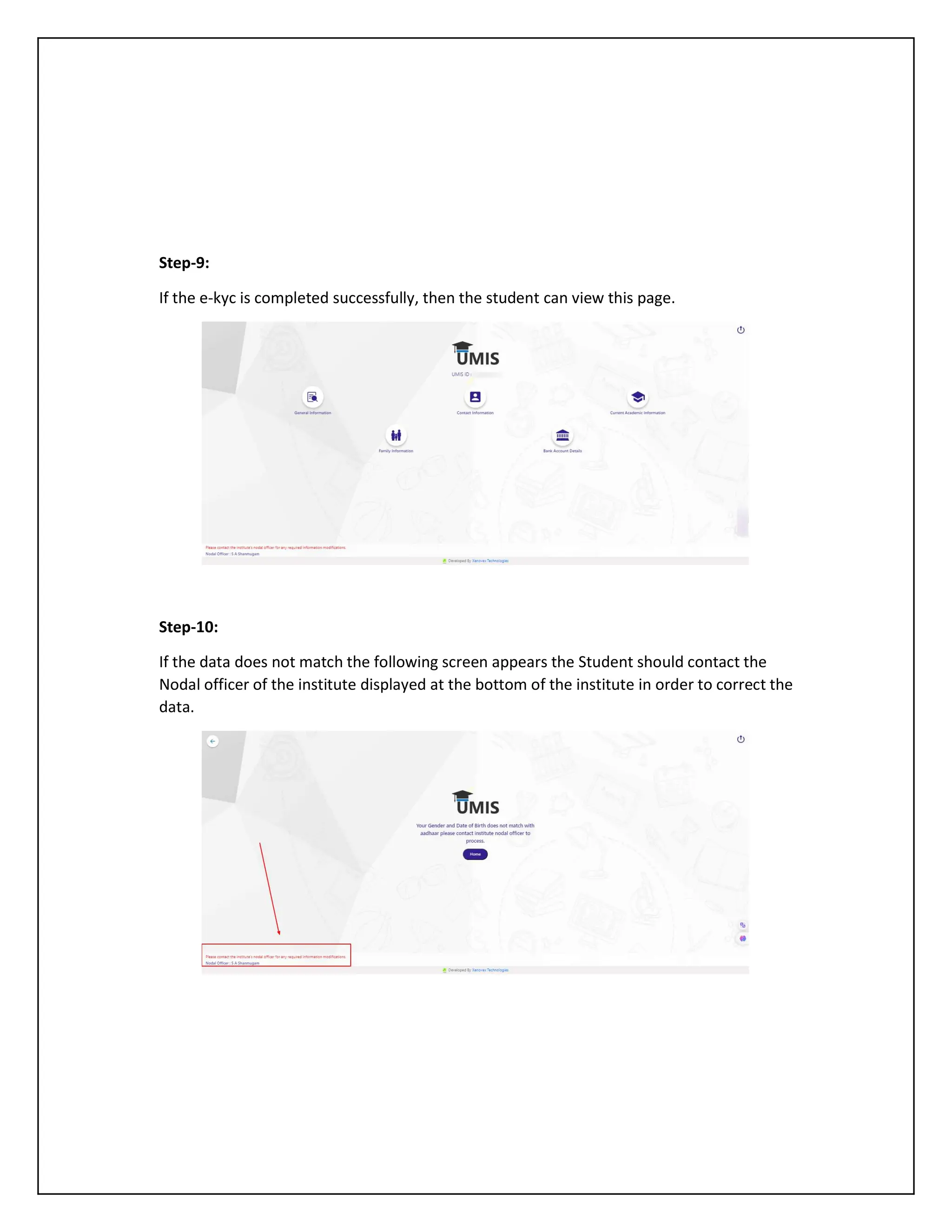 Step-9:
If the e-kyc is completed successfully, then the student can view this page.
Step-10:
If the data does not match the following screen appears the Student should contact the
Nodal officer of the institute displayed at the bottom of the institute in order to correct the
data.