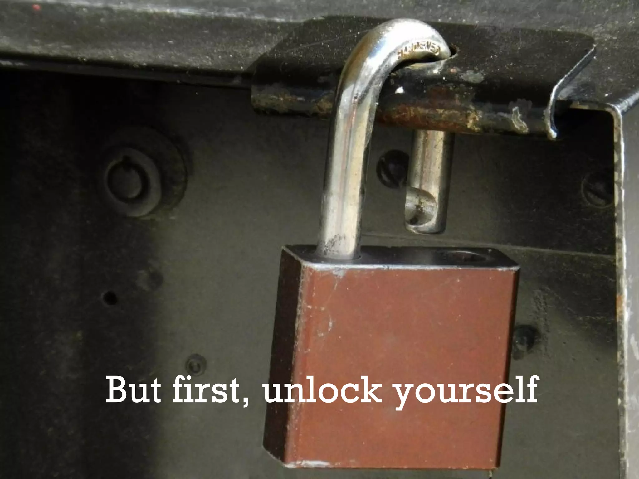But first, unlock yourself