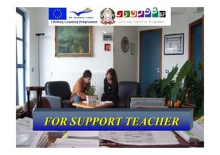 12 December 2011Gaetano Pirrello - Di Giovanni Arcangelo 1
FOR SUPPORT TEACHERFOR SUPPORT TEACHER
 