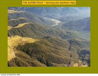 THE ALPINE FAULT - forming the Southern Alps




Sunday, 20 September 2009
 