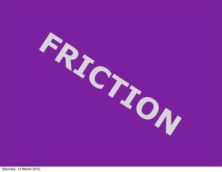 FR
                          IC
                            TI
                              ON

Saturday, 13 March 2010
 