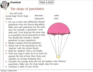 Practical         TAKE A DIVE




                          blue tack          nylon




Saturday, 13 March 2010
 