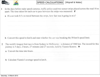 SPEED CALCULATIONS   [Wignall & Wales]




Saturday, 13 March 2010
 