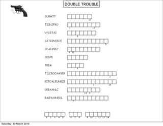DOUBLE TROUBLE




Saturday, 13 March 2010
 