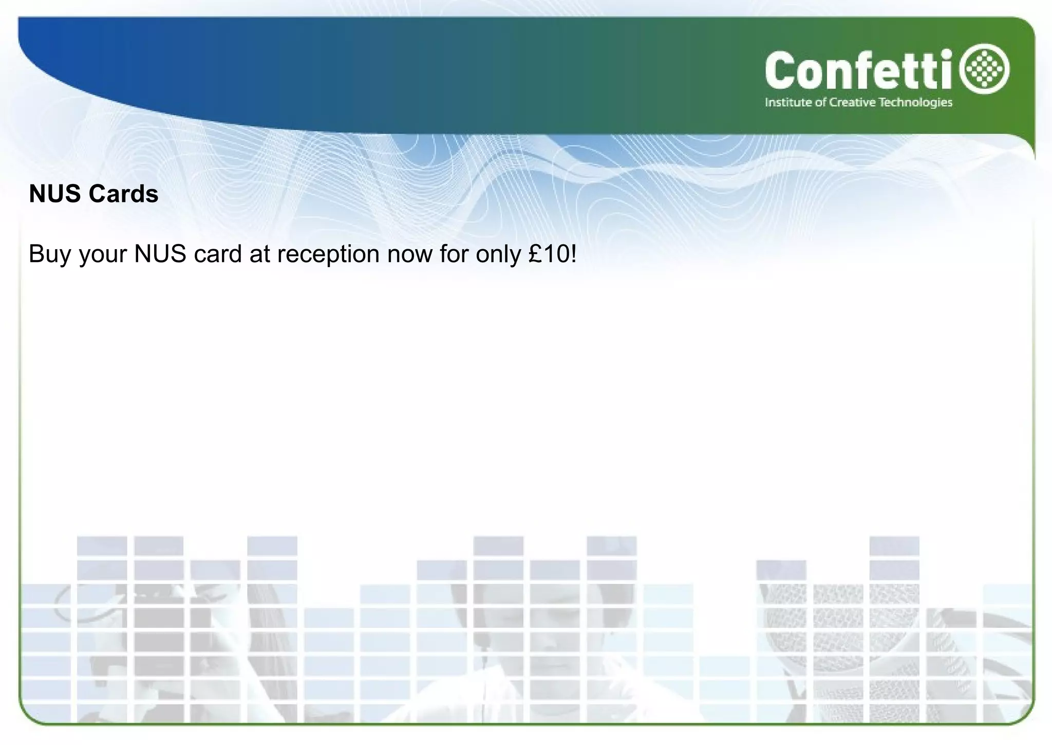 NUS Cards
 
Buy your NUS card at reception now for only £10! 
 
 