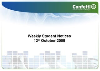 Weekly Student Notices
12th
October 2009
 