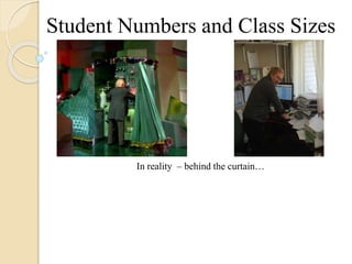 Student Numbers and Class Sizes
In reality – behind the curtain…
 