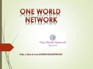 http://about.me/ONEWORLDNETWORK
 