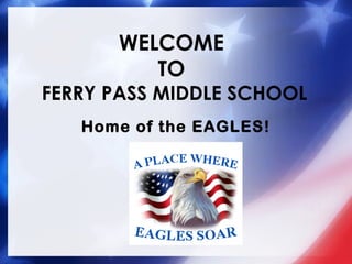 WELCOME
TO
FERRY PASS MIDDLE SCHOOL
Home of the EAGLES!
 