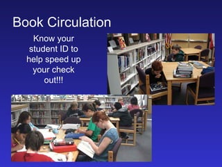 Book Circulation
    Know your
   student ID to
  help speed up
    your check
       out!!!
 