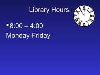 Library Hours:

 8:00 – 4:00
Monday-Friday
 