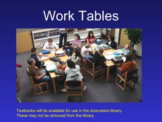 Work Tables




Textbooks will be available for use in the downstairs library.
These may not be removed from the library.
 