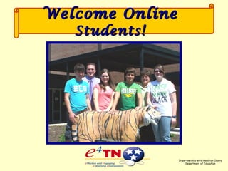 Welcome OnlineWelcome Online
StudentsStudents!!
In partnership with Hamilton County
Department of Education
 