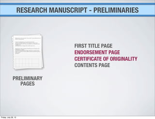 PRELIMINARY
PAGES
RESEARCH MANUSCRIPT - PRELIMINARIES
FIRST TITLE PAGE
CONTENTS PAGE
ENDORSEMENT PAGE
CERTIFICATE OF ORIGINALITY
Friday, July 26, 13
 