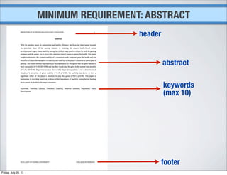 MINIMUM REQUIREMENT: ABSTRACT
header
footer
abstract
keywords
(max 10)
Friday, July 26, 13
 