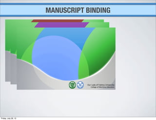 MANUSCRIPT BINDING
Friday, July 26, 13
 