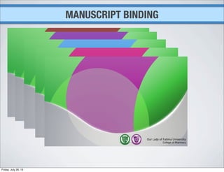 MANUSCRIPT BINDING
Friday, July 26, 13
 