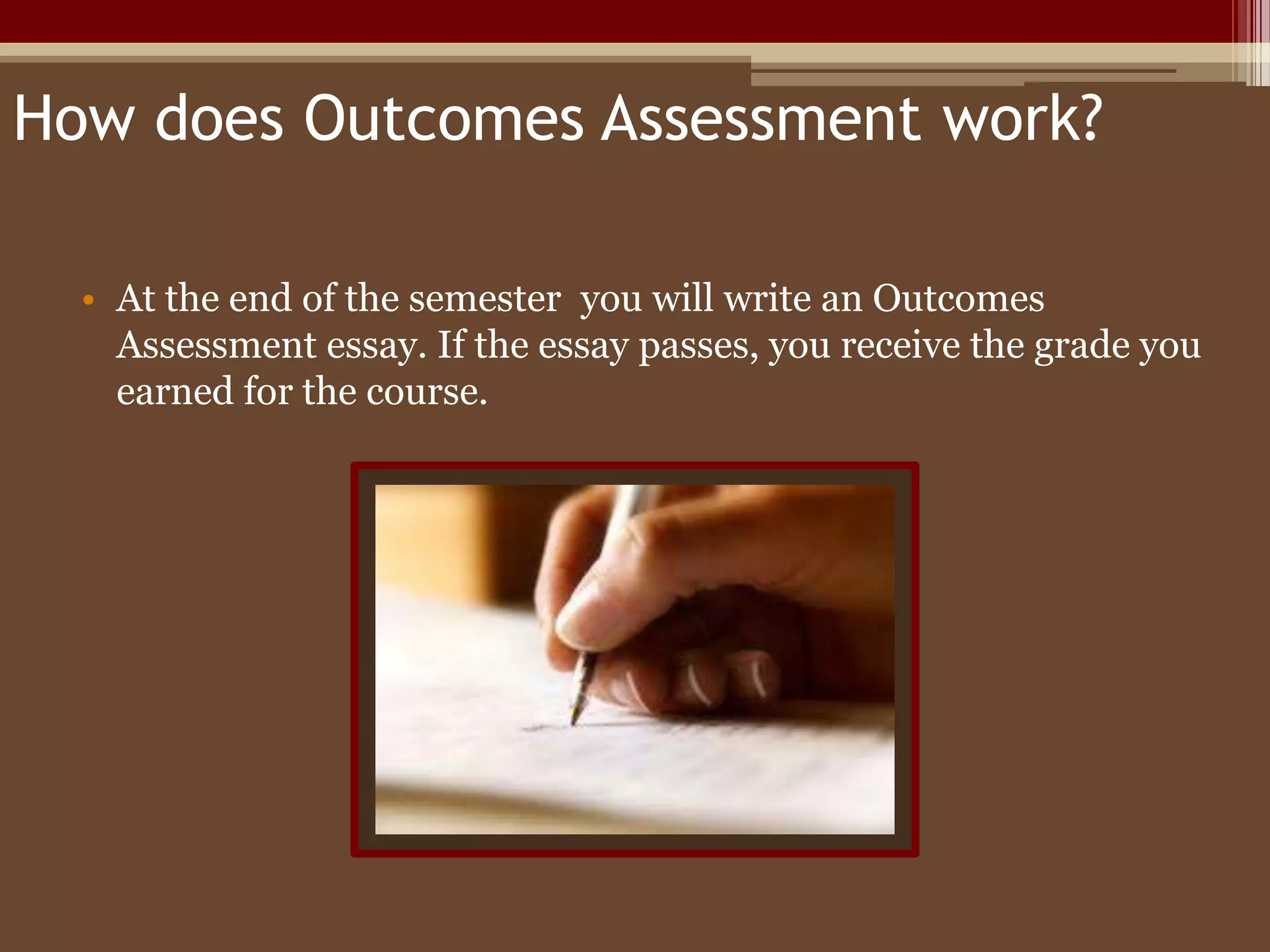 What kind of essay will I be required to write?The topic of the essay changes each semester, but students are usually asked to write a persuasive or thesis driven informative essay. No research can be used. Examples are to come from the students’ personal knowledge experiences.  The length of the essay depends on what class you are taking.How do they decide if I pass?Faculty readers evaluate your OA essay based on the outcomes posted on your syllabus. If the writing meets the outcomes, it receives a “Pass.” If it does not meet the outcomes, it receives a “No Pass.”Your instructor will make a recommendation of P or NP based on the writing you have done during the semester. 