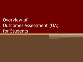 Overview of Outcomes Assessment (OA) for Students 