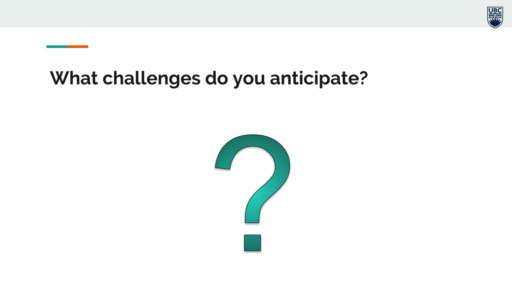 What challenges do you anticipate?
 