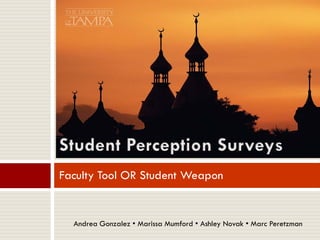 Faculty Tool OR Student Weapon


  Andrea Gonzalez • Marissa Mumford • Ashley Novak • Marc Peretzman
 