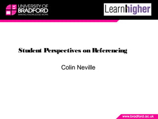 Student Perspectives on Referencing
Colin Neville
 