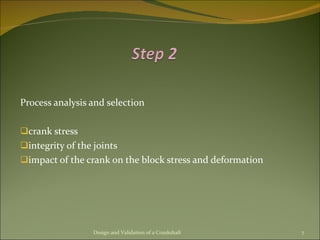 Process analysis and selection crank stress integrity of the joints impact of the crank on the block stress and deformation Design and Validation of a Crankshaft 